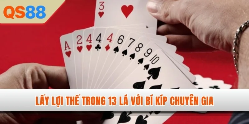 Lấy lợi thế trong 13 lá với bí kíp chuyên gia
