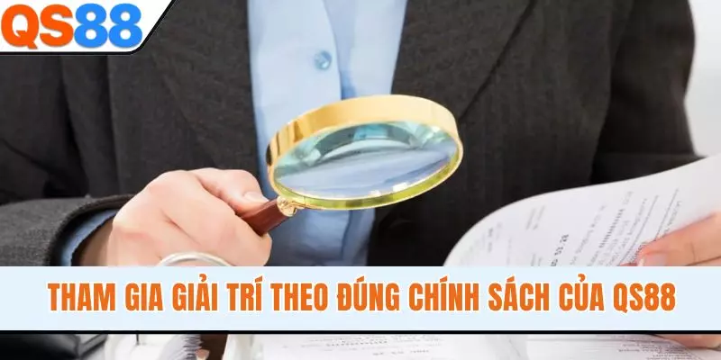Tham gia giải trí theo đúng chính sách của QS88